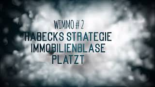 WIMMO 2 Habecks Strategie Immobilienblase platzt [upl. by Enael847]