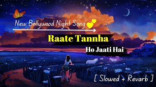 New Mind Fresh Night Soulmate Song 🎶🦋 Of Bollywood  Raate Tannha Ho Jaati Hai  Slowed  Reverb [upl. by Trev]