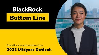 BlackRock Bottom Line 2023 Midyear Outlook [upl. by Nikral]