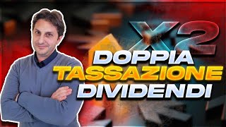 Tutte le tassazione sui dividendi La doppia tassazione non è più un problema [upl. by Yannodrahc609]