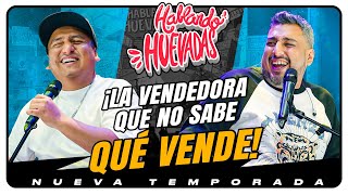 HABLANDO HUEVADAS  Novena Temporada LA VENDEDORA QUE NO SABE QUÉ VENDE [upl. by Aceber652]