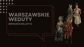 „Sztafaż na warszawskich wedutach Bernarda Bellotta” – wykład [upl. by Crichton856]