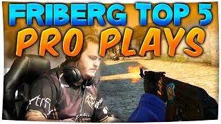 CSGO  Best of friberg Top 5 Pro Plays  Awesome Plays ACEs amp More [upl. by Neleb]