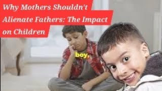 Why Mothers Shouldnt Alienate Fathers The Impact on Children [upl. by Fitzhugh]