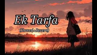 Ek Tarfa song  slowed Reverd  LoFI song  FM LoFI [upl. by Vine]