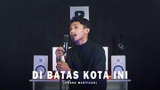 DI BATAS KOTA INI  TOMMY J PISA  Cover By Andre Mastijan [upl. by Jari]