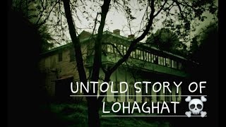 UNTOLD STORY OF LOHAGHAT [upl. by Zarger]