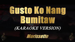 Gusto Ko Nang Bumitaw  Morissette Karaoke [upl. by Fishbein]