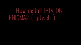 install script IPTV on ENIGMA2 [upl. by Etterraj217]