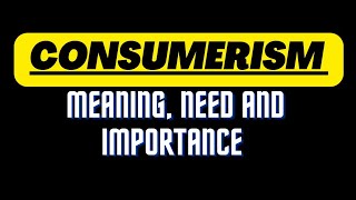 Consumerism  Meaning definition Need and Importance Of Consumerism [upl. by Emmi]