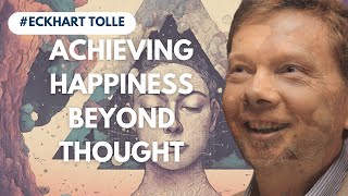 Achieving Happiness Beyond Thought  Eckhart Tolle Teachings [upl. by Arvo]