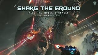 SNAILS amp Kill The Noise  Shake The Ground feat Sullivan King amp Jonah Kay [upl. by Bebe334]