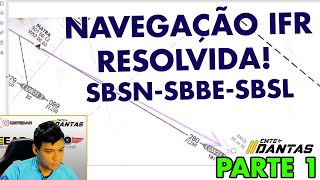 NAVEGAÇÃO IFR ANAC COMPLETA RESOLVIDA  SBSNSBBESBSL PARTE 1 → CMTE DANTAS [upl. by Aihsek]