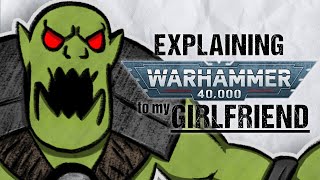 Explaining ORKS To My Girlfriend  Warhammer 40k Lore [upl. by Patman]