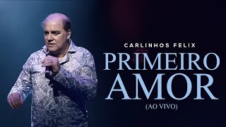 Carlinhos Felix  Primeiro Amor  AO VIVO [upl. by Enomrej]