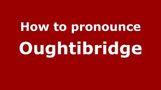 How to pronounce Oughtibridge EnglishUK  PronounceNamescom [upl. by Darbie]