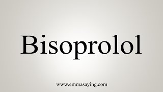 How To Say Bisoprolol [upl. by Barling]