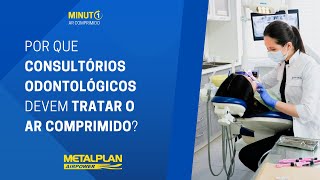 POR QUE CONSULTÃ“RIOS ODONTOLÃ“GICOS DEVEM TRATAR O AR COMPRIMIDO [upl. by Ollopa]