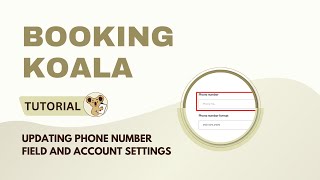 Updating Phone Number Field and Account Settings in BookingKoala [upl. by Adniralc79]