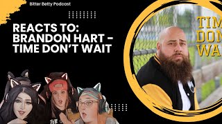 Bitter Betty Podcast  Reacting to BrandonHart BrandonHart quotTime dont waitquot [upl. by Ecinahs]