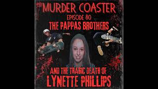 Episode 80 The Pappas Brothers and the Tragic Death of Lynette Phillips [upl. by Natanhoj]