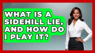 What Is a Sidehill Lie and How Do I Play It  TheSportXpertcom [upl. by Aiveneg615]