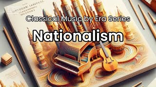 Classical Music by Era Series  Nationalism [upl. by Elohcim]