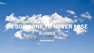 Timmies  Be Someone To Never Lose  Slowed amp Lyric [upl. by Hermione]