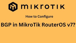 How to Configure BGP in MikroTik RouterOS v7 StepbyStep Guide [upl. by Ynohtnakram]