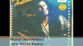 Marcos Antonio 1995 Jesus Perdoou 1995 [upl. by Silrac]