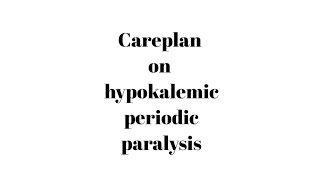 Careplan on hypokalemic periodic paralysisCasestudy  Casepresentation  Bscampgnm nursing [upl. by Ordnazil]