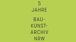 Rückblick 5 Jahre Baukunstarchiv NRW [upl. by Nrevel]