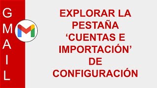 GMAIL EXPLORAR LA PESTAÑA ‘CUENTAS E IMPORTACIÓN’ DE CONFIGURACIÓN [upl. by Ayotas592]