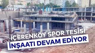 İÇERENKÖY SPOR TESİSİ İNŞAATI DEVAM EDİYOR [upl. by Pascal]