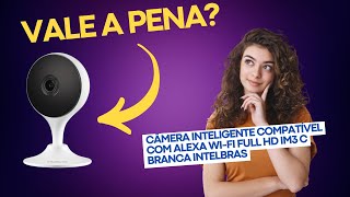 Câmera Inteligente Compatível Alexa Wifi Full HD iM3 C Intelbras Vale a Pena REVIEW DO PRODUTO [upl. by Peatroy]