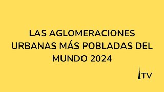 LAS AGLOMERACIONES URBANAS MÁS POBLADAS DEL MUNDO 2024 [upl. by Fai]