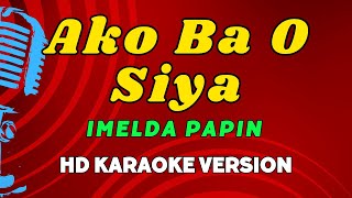 Ako Ba O Siya  Imelda Papin Karaoke Version [upl. by Anitteb]