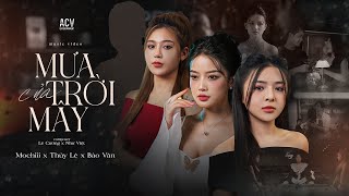 MƯA CỦA TRỜI MÂY  Mochiii x Thủy Lê x Bảo Vân  OFFICIAL MUSIC VIDEO [upl. by Huntingdon]