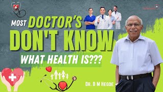 Most doctors dont know what health is  Dr B M Hegde [upl. by Aknahs]