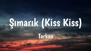 Şımarık Kiss Kiss  Tarkan Lyrics 🎵 [upl. by Rhtaeh882]