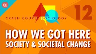 How We Got Here Crash Course Sociology 12 [upl. by Abihsat409]