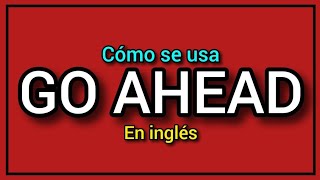 ¿Cómo se usa GO AHEAD en inglés ✅️🔥 [upl. by Sergei]