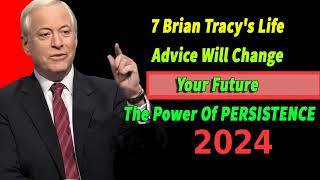 Brian Tracys Life Advice Will Change Your Future  The Power Of PERSISTENCE Motivation Radio 2024 [upl. by Eissahc]