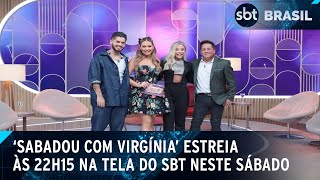 ‘Sabadou com Virgínia’ estreia às 22h15 na tela do SBT neste sábado  SBT Brasil 060424 [upl. by Nilyam]