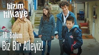 Biz bir aileyiz  Bizim Hikaye 10 Bölüm [upl. by Noired]