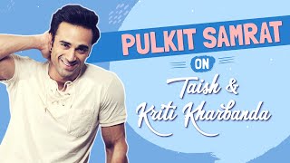 Pulkit Samrat opens up about Taish and tying the know with costar Kriti Kharbanda [upl. by Flinn]