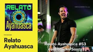 Relato Ayahuasca 53 com Glauko Souza [upl. by Ttej14]