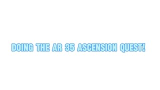 Doing the ar 35 ascension quest [upl. by Eniahpets]