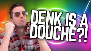 DENK IS A DOUCHE  Douchebag Life [upl. by Wilder]