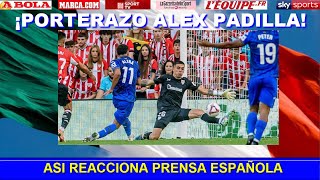 🔥 ASI REACCIONA PRENSA ESPAÑOLA a DEBUT Y ATAJADA de ALEX PADILLA ATHLETIC vs GETAFE LA LIGA [upl. by Gleda284]